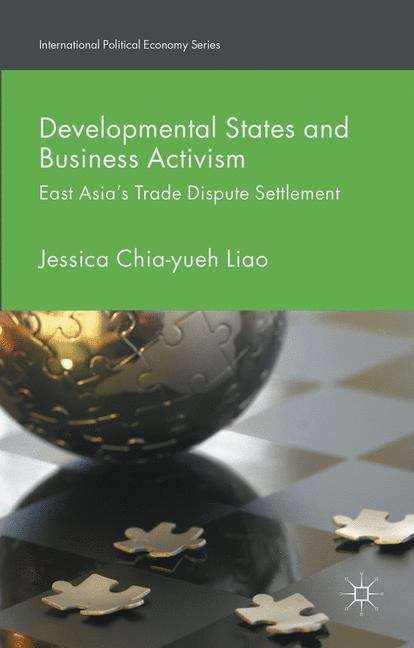 Book cover of Developmental States and Business Activism: East Asia's Trade Dispute Settlement (International Political Economy Series)