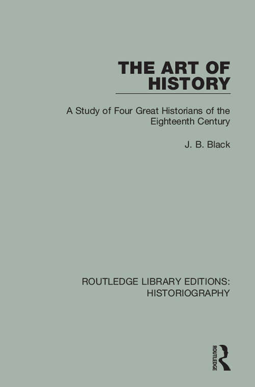 Book cover of The Art of History: A Study of Four Great Historians of the Eighteenth Century (Routledge Library Editions: Historiography #4)