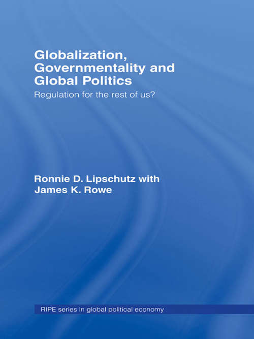 Book cover of Globalization, Governmentality and Global Politics: Regulation for the Rest of Us? (RIPE Series in Global Political Economy)