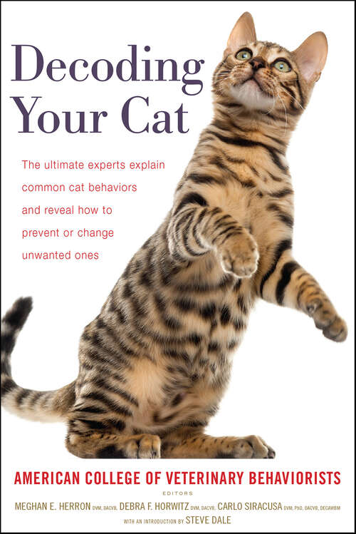 Book cover of Decoding Your Cat: The Ultimate Experts Explain Common Cat Behaviors and Reveal How to Prevent or Change Unwanted Ones