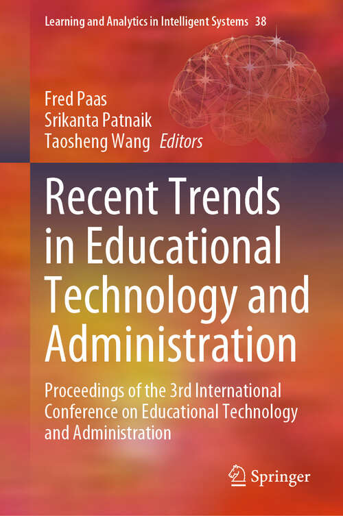 Book cover of Recent Trends in Educational Technology and Administration: Proceedings of the 3rd International Conference on Educational Technology and Administration (2024) (Learning and Analytics in Intelligent Systems #38)