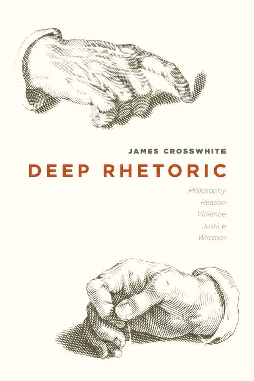 Book cover of Deep Rhetoric: Philosophy, Reason, Violence, Justice, Wisdom