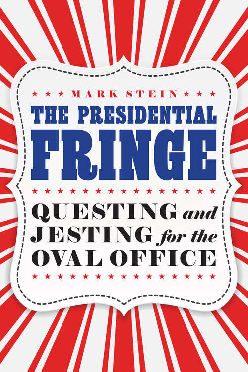 Book cover of The Presidential Fringe: Questing and Jesting for the Oval Office