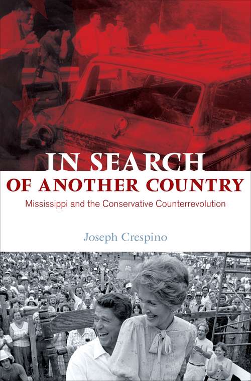 Book cover of In Search of Another Country: Mississippi and the Conservative Counterrevolution (Politics and Society in Modern America #63)