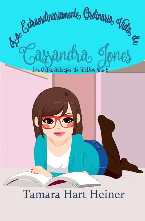Book cover of La extraordinariamente ordinaria vida de Cassandra Jones: Los Gatos Salvajes de Walker, Año 2 (La extraordinariamente ordinaria vida de Cassandra Jones #2)