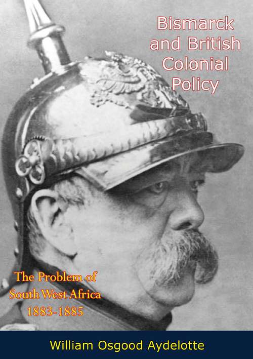 Book cover of Bismarck and British Colonial Policy: The Problem of South West Africa 1883-1885
