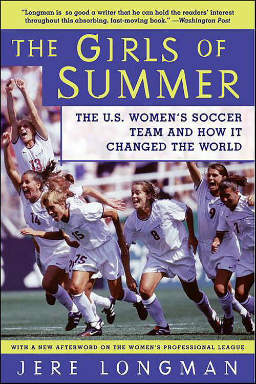 Book cover of The Girls of Summer: The U.S. Women's Soccer Team and How It Changed the World