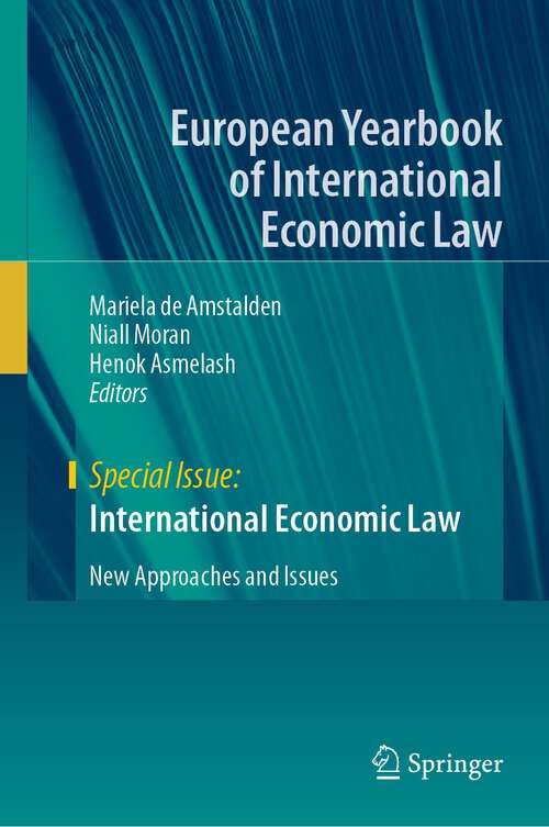 Book cover of International Economic Law: New Approaches and Issues (1st ed. 2023) (European Yearbook of International Economic Law)