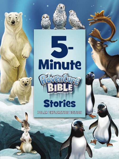 Book cover of 5-Minute Adventure Bible Stories, Polar Exploration Edition (Adventure Bible)