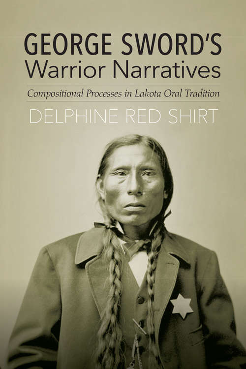 Book cover of George Sword's Warrior Narratives: Compositional Processes in Lakota Oral Tradition