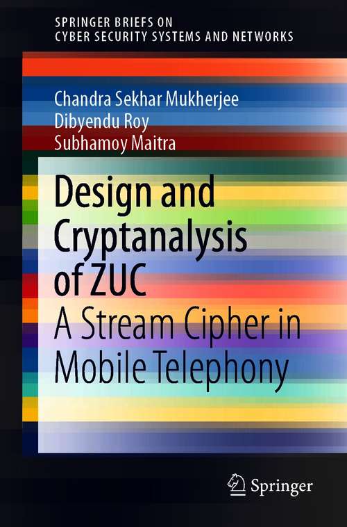 Book cover of Design and Cryptanalysis of ZUC: A Stream Cipher in Mobile Telephony (1st ed. 2021) (SpringerBriefs on Cyber Security Systems and Networks)