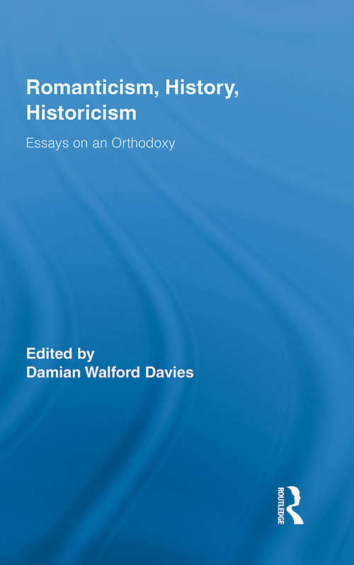 Book cover of Romanticism, History, Historicism: Essays on an Orthodoxy (Routledge Studies in Romanticism)