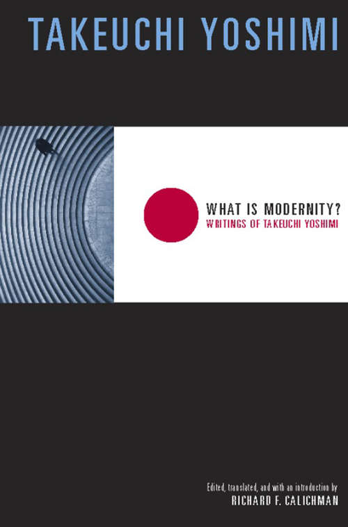 Book cover of What Is Modernity?: Writings of Takeuchi Yoshimi (Weatherhead Books on Asia)