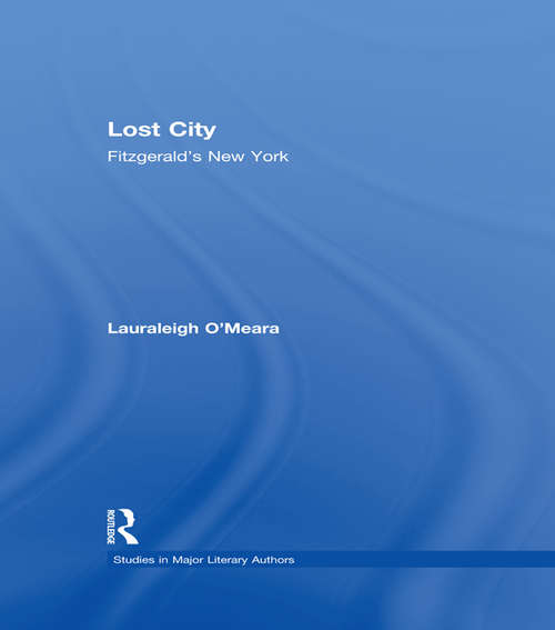 Book cover of Lost City: Fitzgerald's New York (Studies in Major Literary Authors #15)