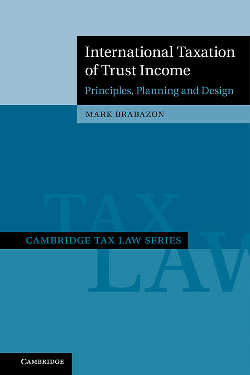 Book cover of International Taxation of Trust Income: Principles, Planning and Design (Cambridge Tax Law Series)