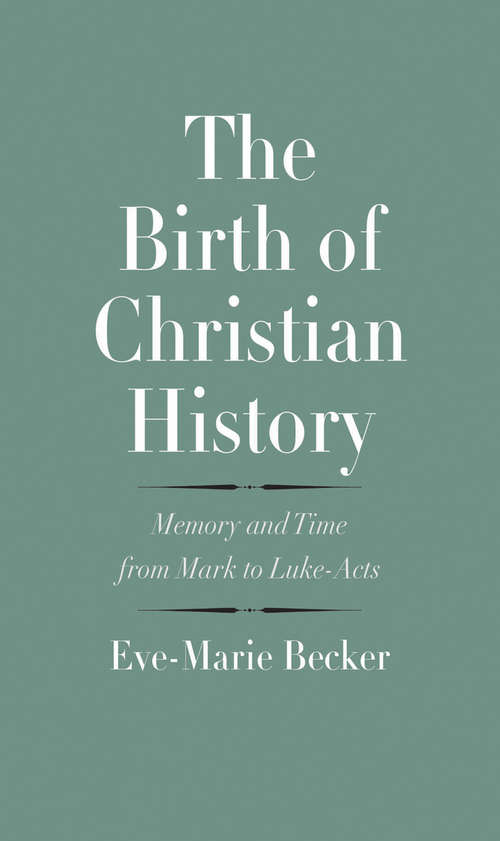 Book cover of The Birth of Christian History: Memory and Time from Mark to Luke-Acts