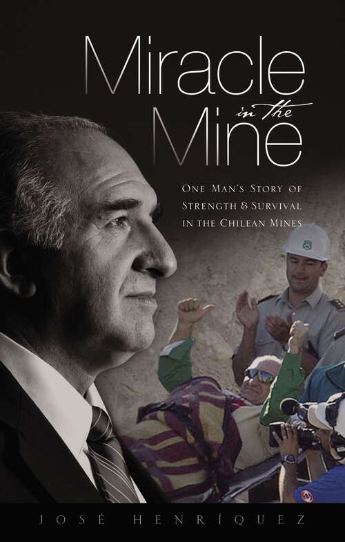 Book cover of Miracle in the Mine: One Man's Story of Strength & Survival in the Chilean Mines