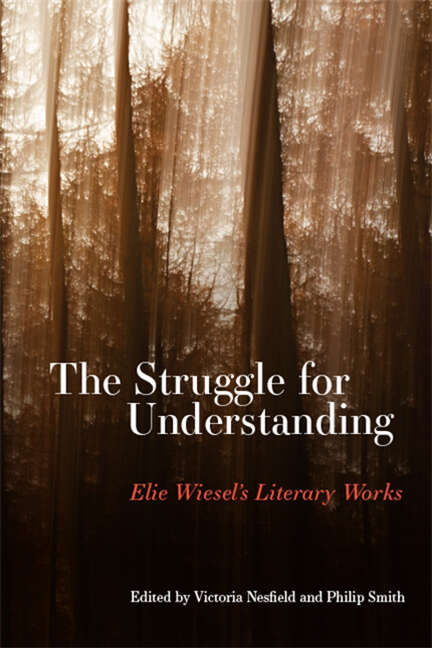 Book cover of The Struggle for Understanding: Elie Wiesel's Literary Works (SUNY series in Contemporary Jewish Literature and Culture)