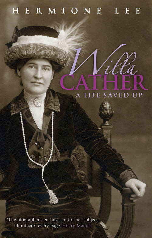 Book cover of Willa Cather: A Life Saved Up (Virago classic non-fiction)