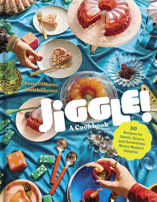 Book cover of Jiggle!: 50 Recipes for Sweet, Savory, and Sometimes Boozy Modern Gelatins