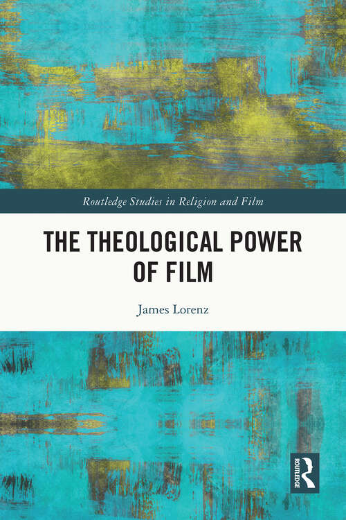 Book cover of The Theological Power of Film (Routledge Studies in Religion and Film)