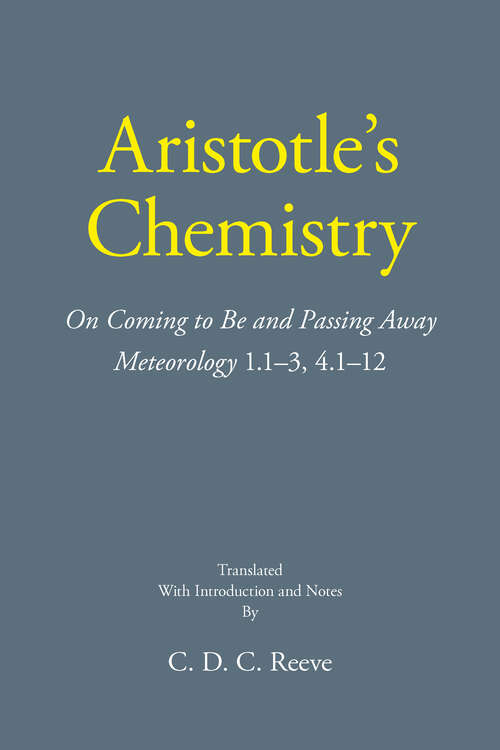 Book cover of Aristotle's Chemistry: On Coming to Be and Passing Away Meteorology 1.1–3, 4.1–12 (The New Hackett Aristotle)