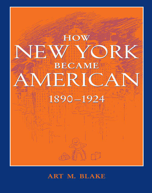 Book cover of How New York Became American, 1890–1924 (updated edition)