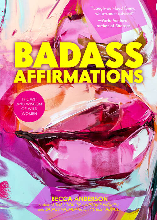 Book cover of Badass Affirmations: The Wit and Wisdom of Wild Women (Badass Affirmations Ser.)