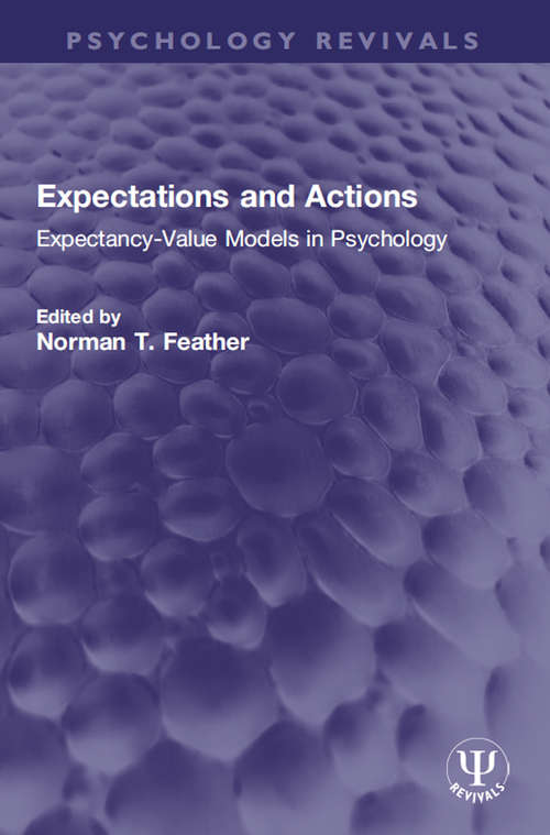 Book cover of Expectations and Actions: Expectancy-Value Models in Psychology (Psychology Revivals)