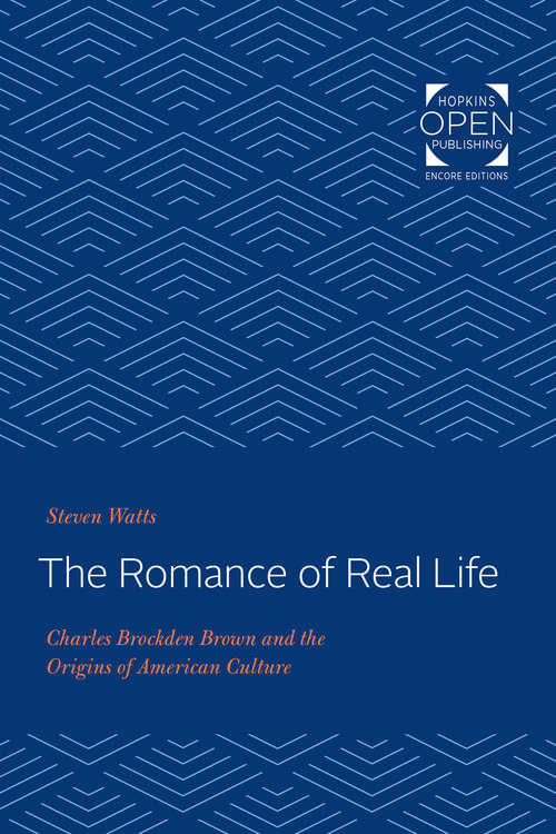 Book cover of The Romance of Real Life: Charles Brockden Brown and the Origins of American Culture