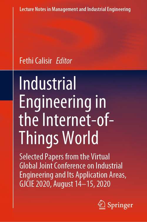 Book cover of Industrial Engineering in the Internet-of-Things World: Selected Papers from the Virtual Global Joint Conference on Industrial Engineering and Its Application Areas, GJCIE 2020, August 14–15, 2020 (1st ed. 2022) (Lecture Notes in Management and Industrial Engineering)