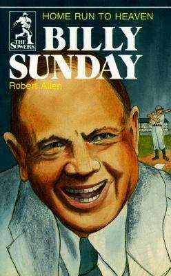 Book cover of Billy Sunday: Home Run to Heaven