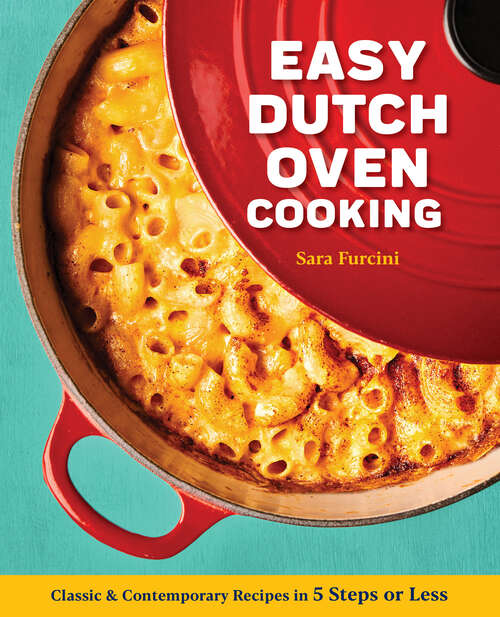 Book cover of Easy Dutch Oven Cooking: Classic and Contemporary Recipes in 5 Steps or Less