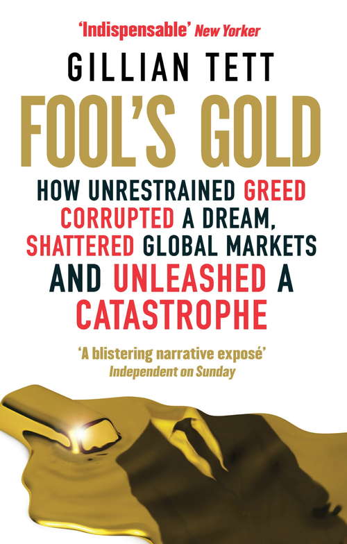 Book cover of Fool's Gold: How Unrestrained Greed Corrupted a Dream, Shattered Global Markets and Unleashed a Catastrophe