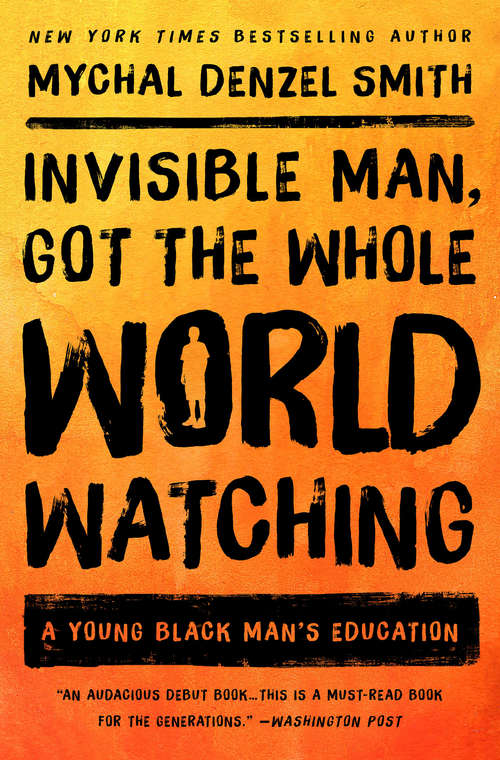 Book cover of Invisible Man, Got the Whole World Watching: A Young Black Man's Education