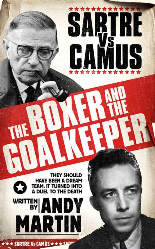 Book cover of The Boxer and the Goalkeeper: Sartre vs. Camus