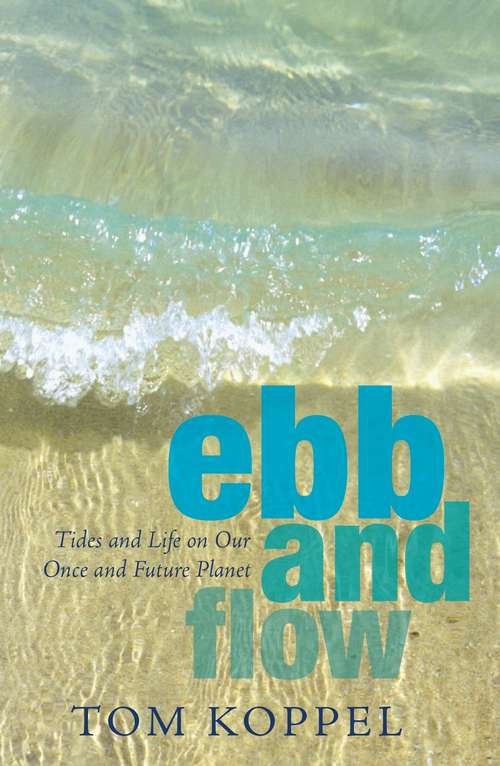 Book cover of Ebb and Flow: Tides and Life on Our Once and Future Planet