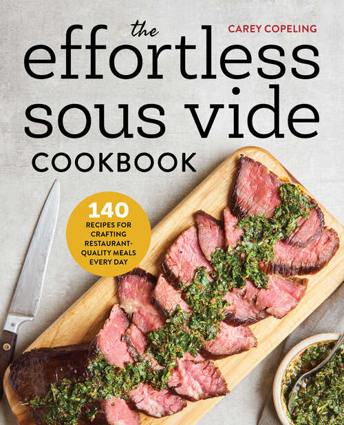 Book cover of The Effortless Sous Vide Cookbook: 140 Recipes for Crafting Restaurant-Quality Meals Every Day