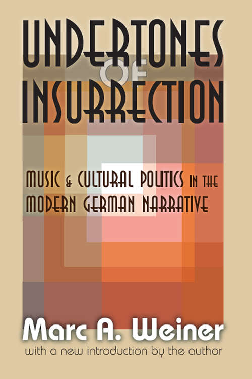 Book cover of Undertones of Insurrection: Music and Cultural Politics in the Modern German Narrative