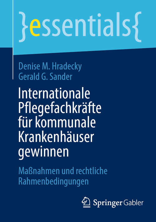 Book cover of Internationale Pflegefachkräfte für kommunale Krankenhäuser gewinnen: Maßnahmen und rechtliche Rahmenbedingungen (2024) (essentials)