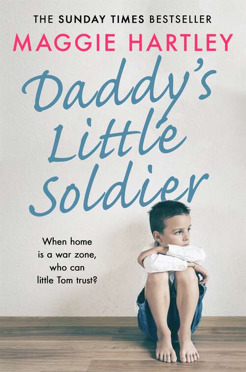 Book cover of Daddy's Little Soldier: When home is a war zone, who can little Tom trust?