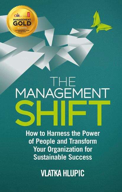 Book cover of The Management Shift: How to Harness the Power of People and Transform Your Organization for Sustainable Success