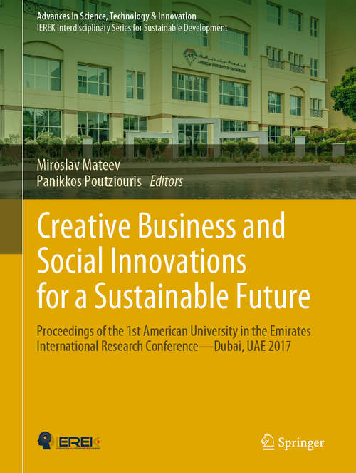 Book cover of Creative Business and Social Innovations for a Sustainable Future: Proceedings Of The 1st Aue International Research Conference - Dubai, Uae 2017 (Advances in Science, Technology & Innovation)