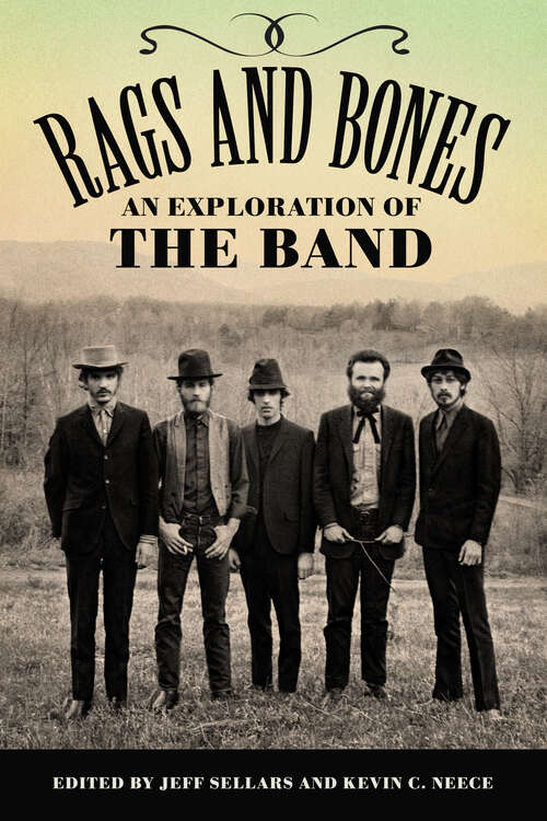 Book cover of Rags and Bones: An Exploration of The Band (EPUB SINGLE) (American Made Music Series)