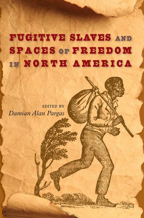 Book cover of Fugitive Slaves and Spaces of Freedom in North America (Southern Dissent)
