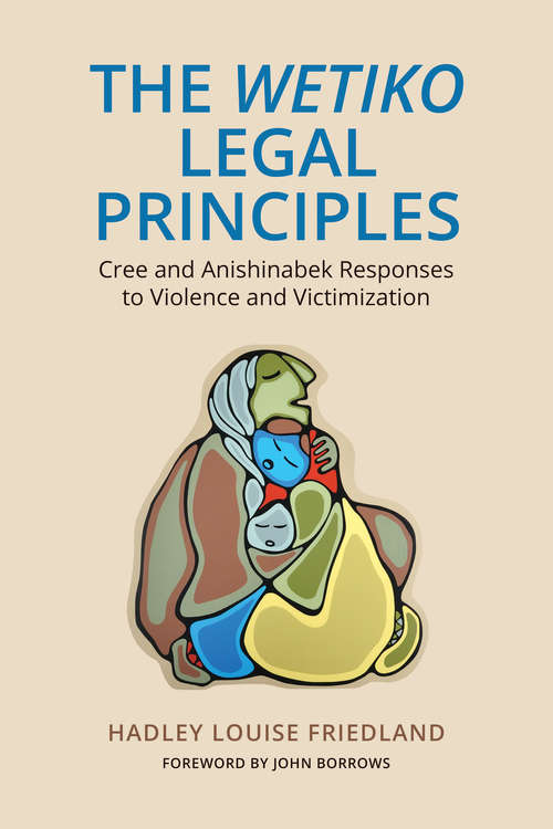 Book cover of The 'Wetiko' Legal Principles: Cree and Anishinabek Responses to Violence and Victimization