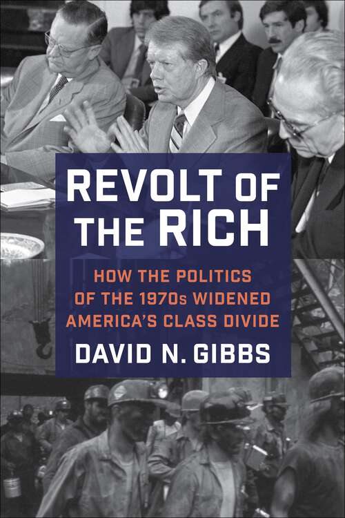 Book cover of Revolt of the Rich: How the Politics of the 1970s Widened America's Class Divide