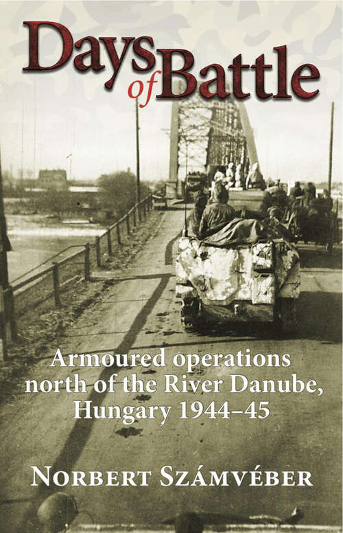 Book cover of Days of Battle: Armoured Operations North of the River Danube, Hungary 1944–45