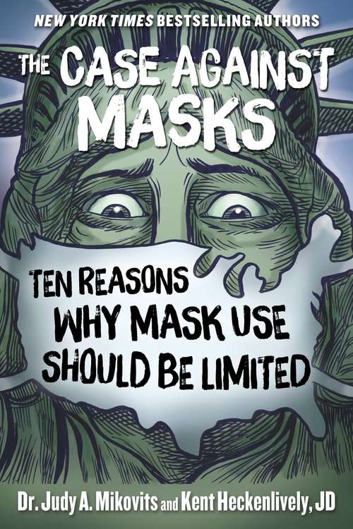 Book cover of The Case Against Masks: Ten Reasons Why Mask Use Should be Limited