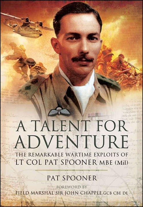 Book cover of A Talent for Adventure: The Remarkable Wartime Exploits of Lt Col Pat Spooner MBE.